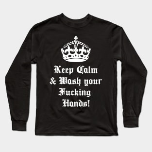 Keep Calm and Wash Your Fucking Hands Long Sleeve T-Shirt